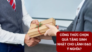 quà tặng sinh nhật cho lãnh đạo
